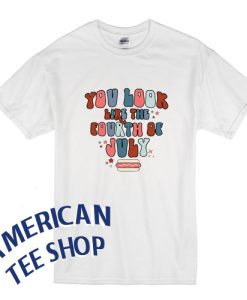 You look like the 4th of july T-Shirt