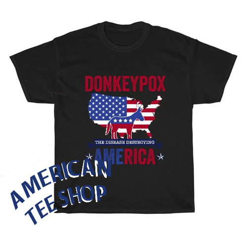 Donkey Pox The Disease Destroying America TShirt - americanteeshop.com ...