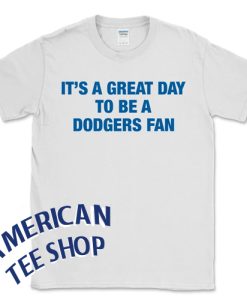 It's a great day to be a Dodgers fan T-Shirt