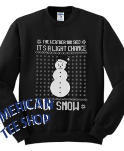 Jeezy The Weatherman Said Its a Slight Chance of Snow Snowman Santa Hat Unisex Sweatshirt