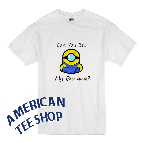 minions-can-you-be-my-banana-t-shirt-americanteeshop-minions-can