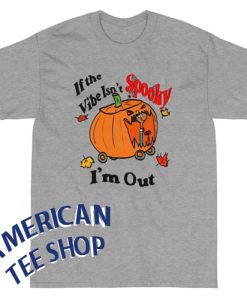 If The Vibe Isn't Spooky I'm out Halloween T-Shirt