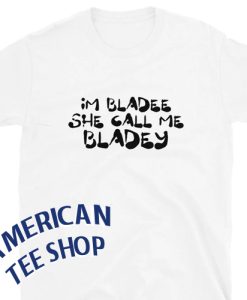 I'm bladee she call me bladey T-Shirt