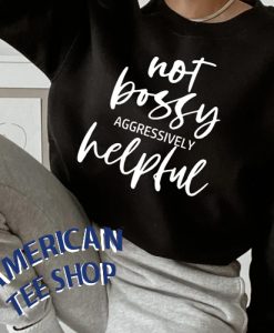 Not Bossy Aggressively Helpful Sweatshirt