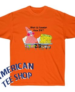 Spongebob What is Funnier than 24 25 T-Shirt