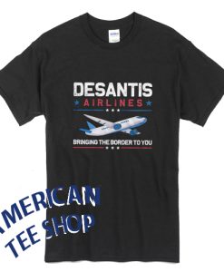 DeSantis Airlines Bringing the Border you T-shirt