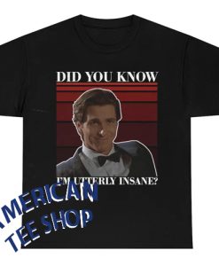 Did You Know I'm Utterly Insane AMERICAN PSYCHO T-Shirt