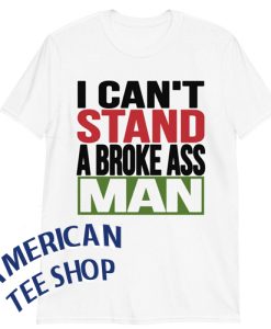 I Can't Stand A Broke Ass Man Short-Sleeve Unisex T-Shirt