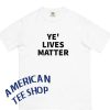 Kanye west - YE' LIVES MATTER T-shirt