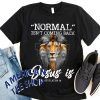 Normal Isn't Coming Back Jesus Is Unisex T-Shirt