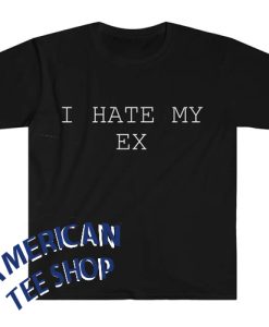 I Hate My Ex T-Shirt
