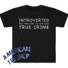 Introverted but Willing to Discuss True Crime Funny Meme T Shirt