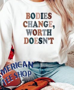 Bodies Change Worth Doesn't Sweatshirt