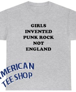Girls Invented Punk Rock Not England Unisex T-Shirt