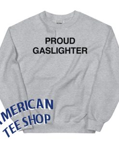 Proud Gaslighter Sweatshirt