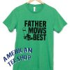 Father Mows Best T-Shirt Funny Dad Gardening Shirt for Father's Day Gift T-Shirt