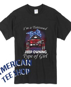 I’m A Tattooed Jeep Owning Type Of Girl T-Shirt