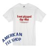 I Out Pizzad The Hut And Now The Cia Is Trying To Assassinate Me T-Shirt