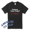 Protons Have a Mass I Didn't Ever Know They Were Catholic T-Shirt