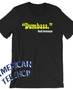 Dumbass - Red Foreman - Unisex T-Shirt