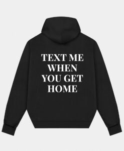 Text Me When You Get Home Hoodie SD