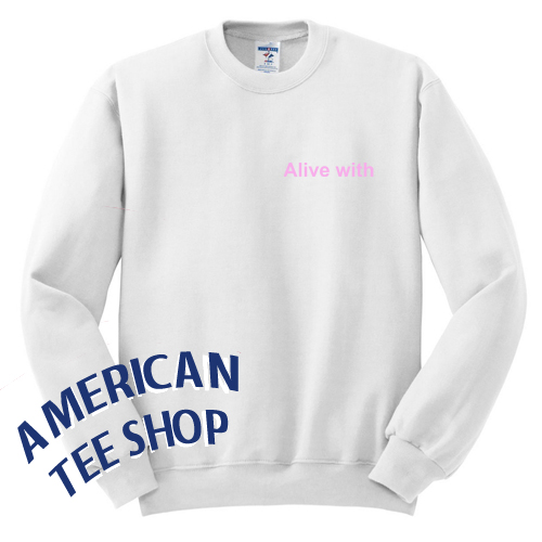 Alive With Sweatshirt