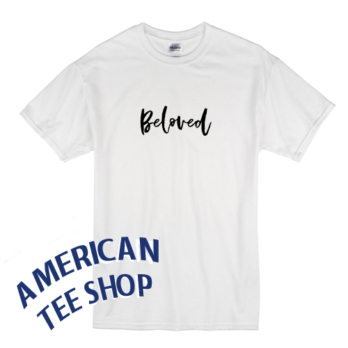 Beloved Beauty Quotes T-Shirt