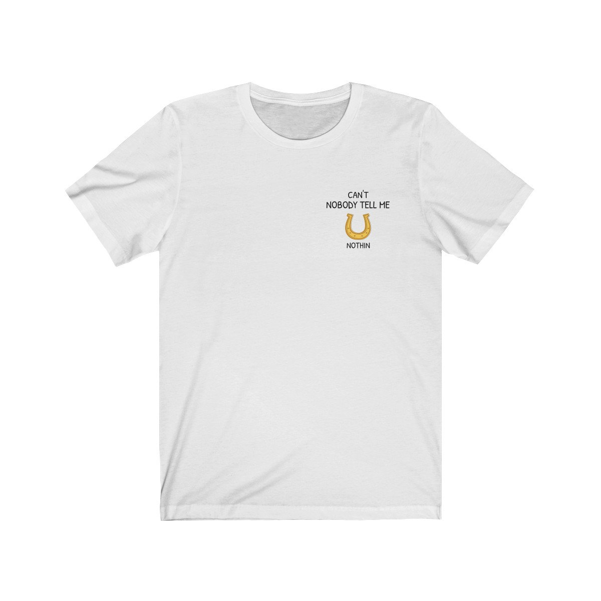 Can't Nobody Tell Me Nothin Old Town Road T-Shirt