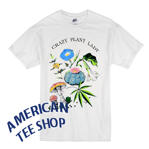 Crazy Plant Lady T Shirt
