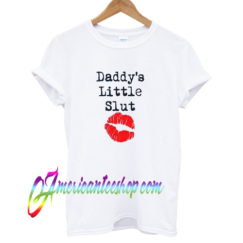 Daddy's Little Slut T shirt