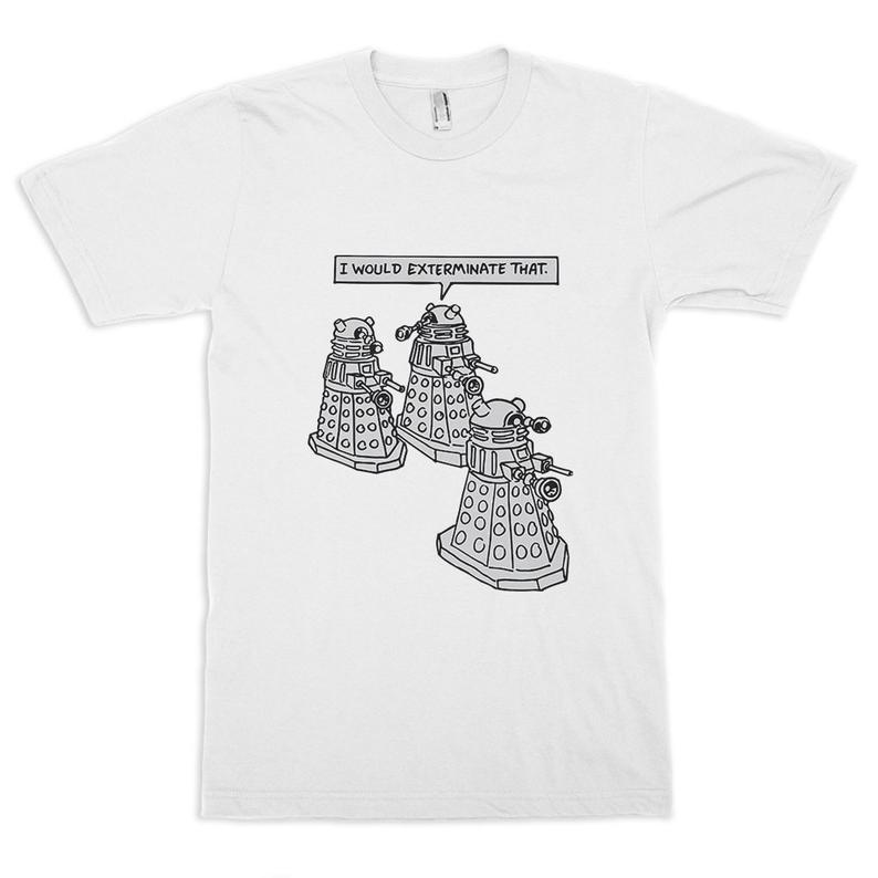 Dalek I Would Exterminate That T-Shirt