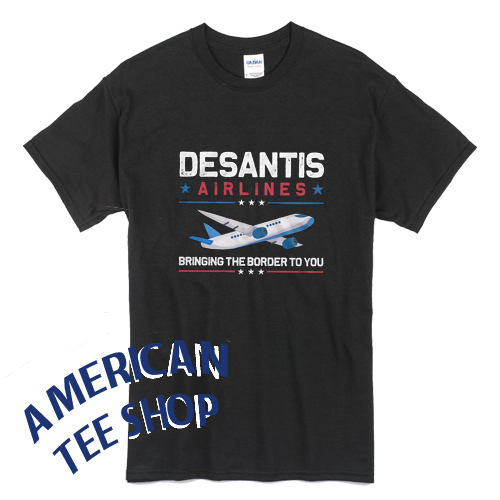 DeSantis Airlines Bringing the Border you T-shirt