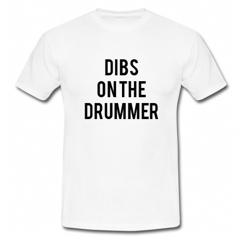 Dibs On The Drummer T-Shirt