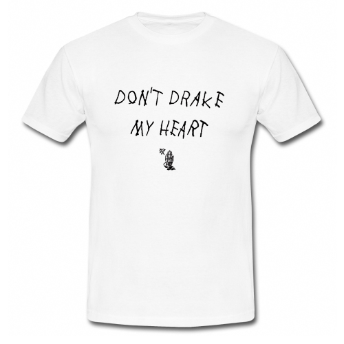 Don't Drake My Heart T-Shirt