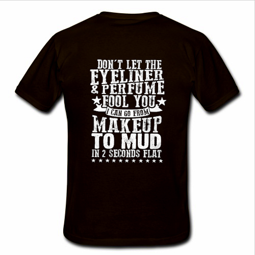 Don't Let The Eyeliner & Parfume Fool You T shirt Back