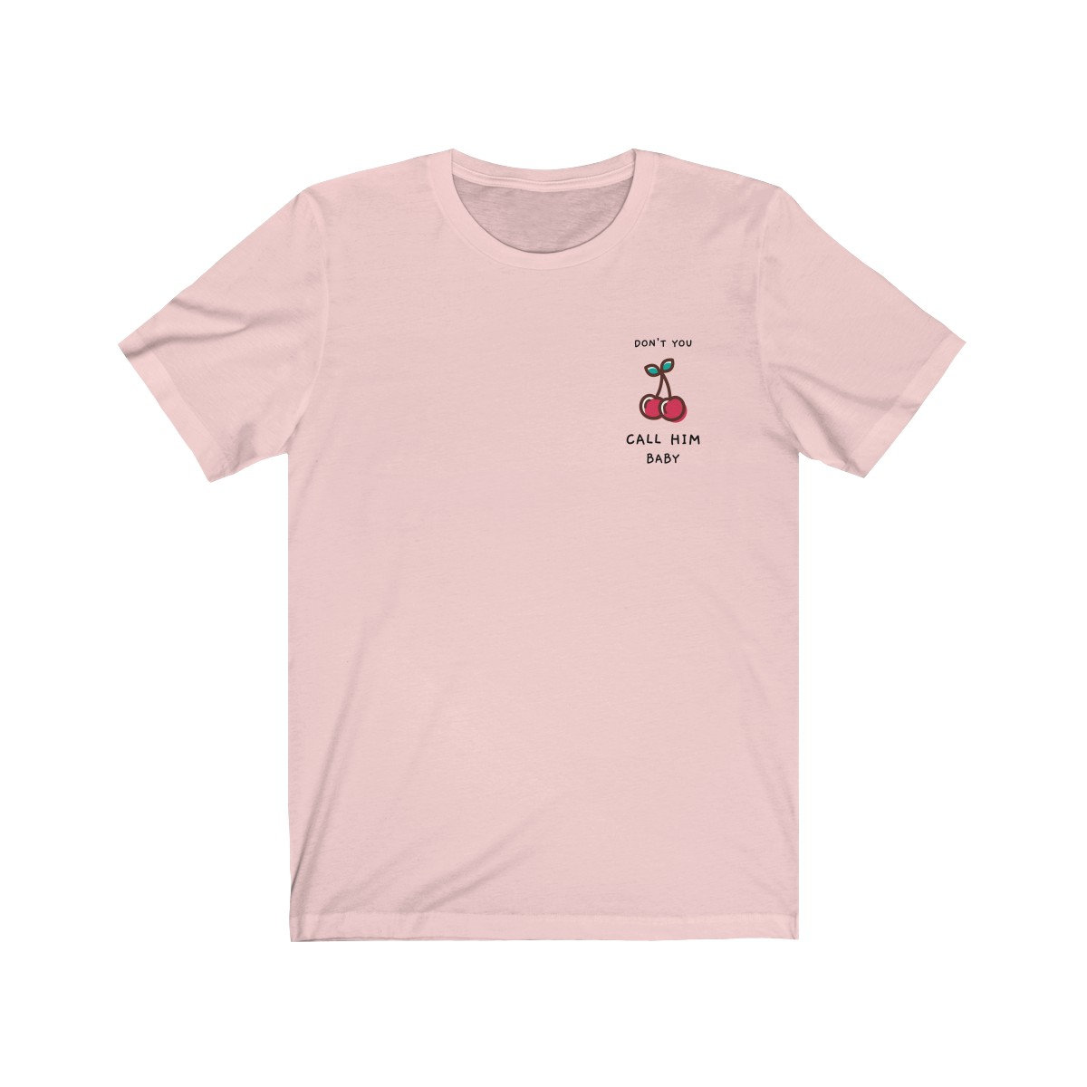 Don't You Call Him Baby T-Shirt