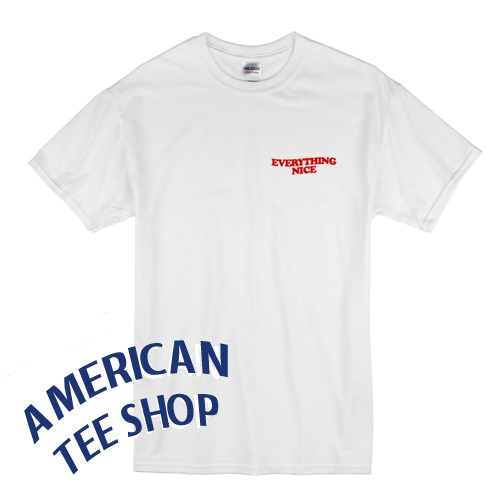 Everything Nice T-Shirt