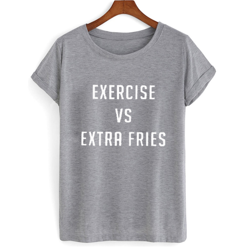 Exercise VS Extra Fries T shirt