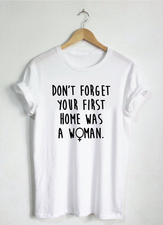 First Home Was A Woman Tshirt