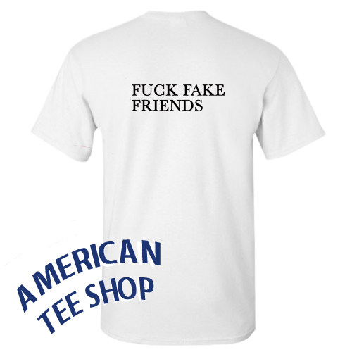 Fuck Fake Friends T-Shirt Back