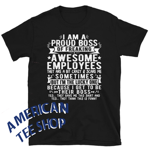 Funny Boss I Am A Proud Boss Of Freaking Awesome Employees T-Shirt