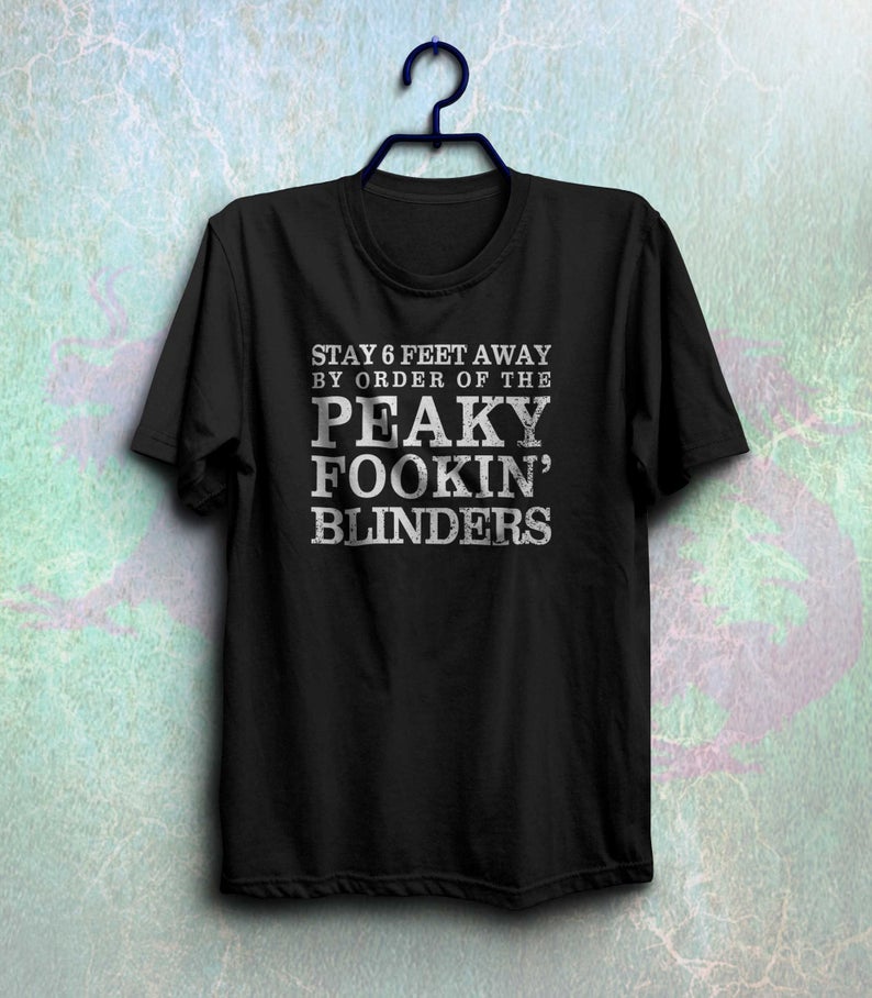 Funny stay 6 feet away shirt by order of the peaky fookin blinders t-shirt