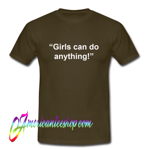 Girls Can Do Anything T Shirt