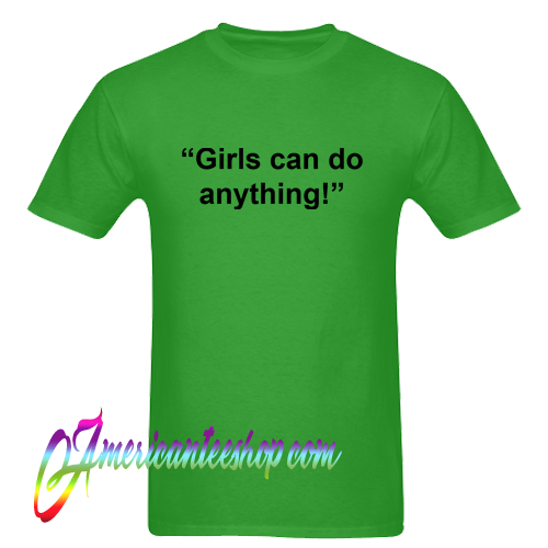 Girls Can Do Anything T Shirt