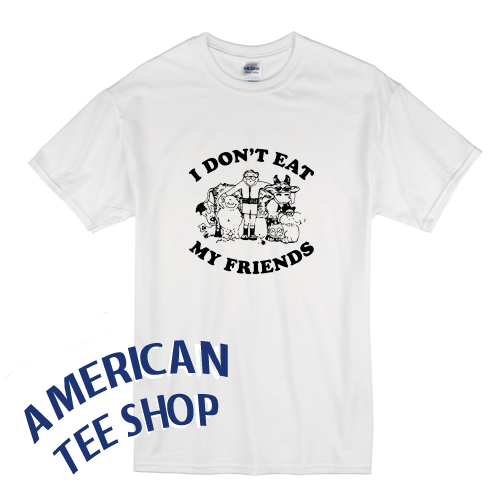 I Don't Eat My Friends T-Shirt