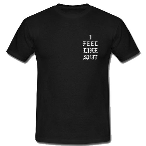 I Feel Like Shirt T Shirt
