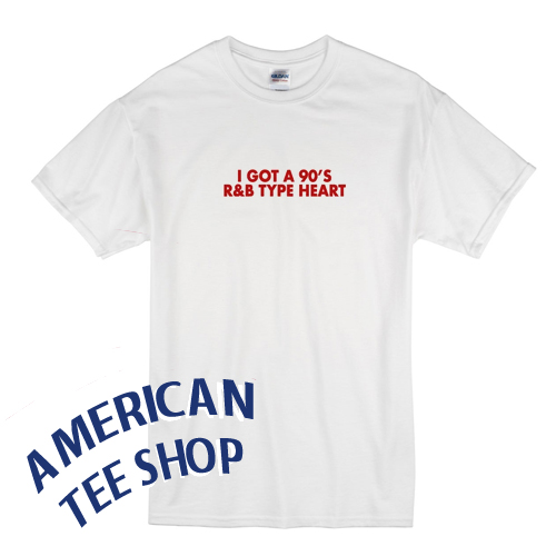 I Got a 90's R&B Type Heart T-Shirt