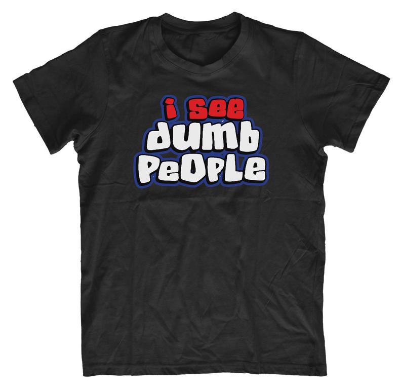 I See Dumb People T Shirt