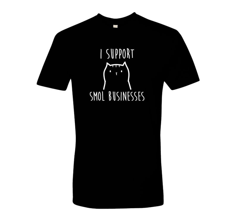 I Support Smol Businesses T-Shirt