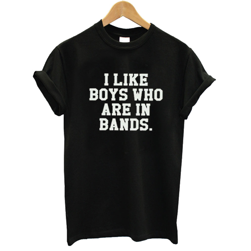 I like boys who are in bands T shirt